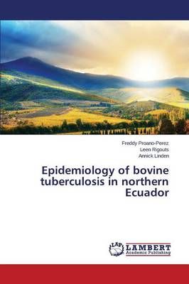 Epidemiology of Bovine Tuberculosis in Northern Ecuador 9783659384486