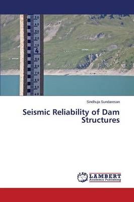 Seismic Reliability of Dam Structures By Sundaresan Sindhuja