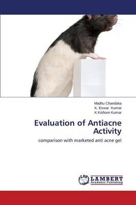 Evaluation of Antiacne Activity By Chandaka Madhu 9783659405129