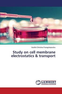 Study on cell membrane electrostatics & transport 9783659438158
