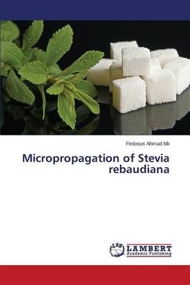 Micropropagation of Stevia Rebaudiana By Mir Firdoous Ahmad