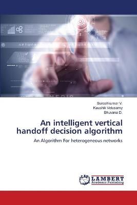An intelligent vertical handoff decision algorithm By Sureshkumar V