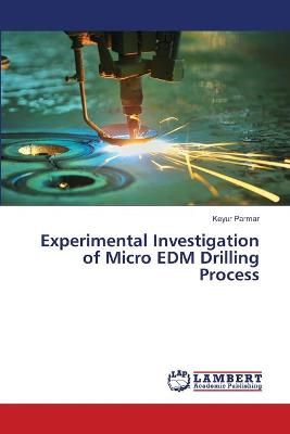 Experimental Investigation of Micro EDM Drilling Process 9783659467233