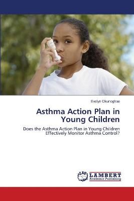 Asthma Action Plan in Young Children By Evelyn Okunoghae 9783659476617