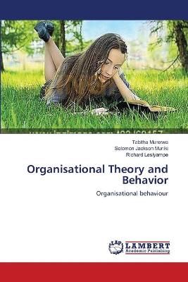 Organisational Theory and Behavior By Tabitha Murerwa 9783659486715