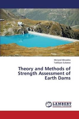Theory and Methods of Strength Assessment of Earth Dams 9783659491412