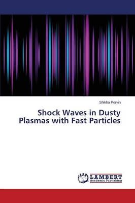 Shock Waves in Dusty Plasmas with Fast Particles By Pervin Shikha