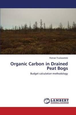 Organic Carbon in Drained Peat Bogs By Truskavetskii Roman (Paperback)