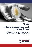 Sericulture based Integrated Farming System By Shanmugam, R.