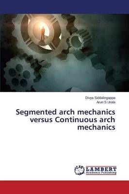 Segmented arch mechanics versus Continuous arch mechanics (Paperback)