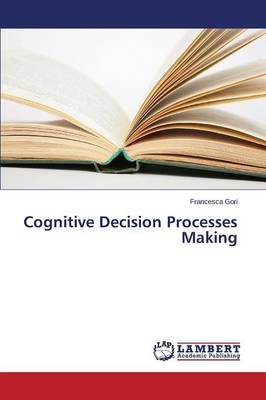 Cognitive Decision Processes Making By Gori Francesca 9783659503412