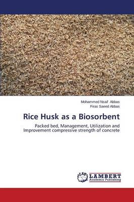 Rice Husk as a Biosorbent By Abbas Mohammed Nsaif 9783659504488