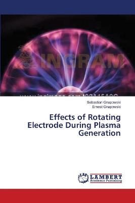 Effects of Rotating Electrode During Plasma Generation 9783659512926