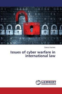 Issues of cyber warfare in international law By Kazinec Darius