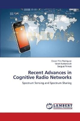 Recent Advances in Cognitive Radio Networks By Oscar Filio Rodriguez