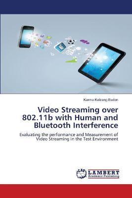 Video Streaming over 802.11b with Human and Bluetooth Interference