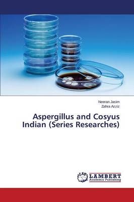 Aspergillus and Cosyus Indian (Series Researches) By Jasim Neeran