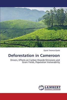 Deforestation in Cameroon By Terence Epule Epule 9783659532115