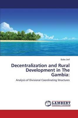 Decentralization and Rural Development in The Gambia By Joof Buba