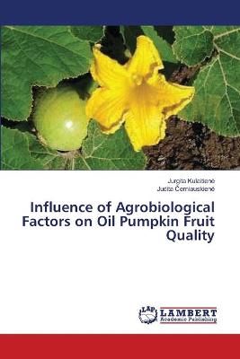Influence of Agrobiological Factors on Oil Pumpkin Fruit Quality