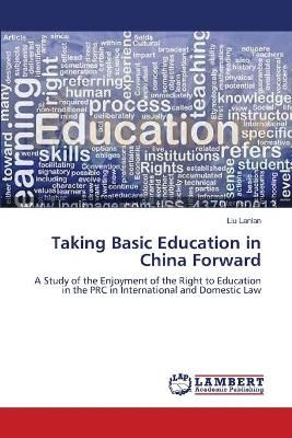 Taking Basic Education in China Forward By Liu Lanlan 9783659545788