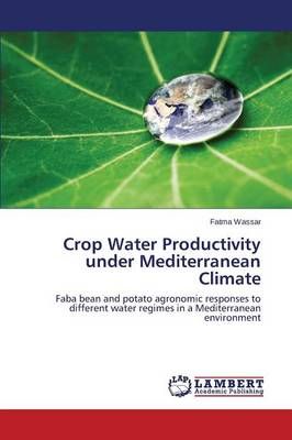 Crop Water Productivity under Mediterranean Climate By Wassar Fatma