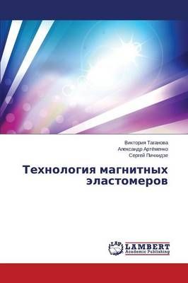 Tekhnologiya Magnitnykh Elastomerov By Taganova Viktoriya (Paperback)