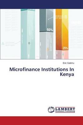 Microfinance Institutions In Kenya By Gatimu Eric 9783659551598