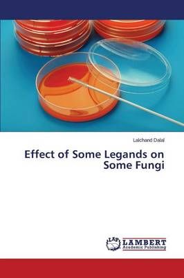 Effect of Some Legands on Some Fungi By Dalal Lalchand 9783659553783
