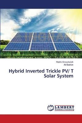 Hybrid Inverted Trickle PV/ T Solar System By Rebhi Almashaleh