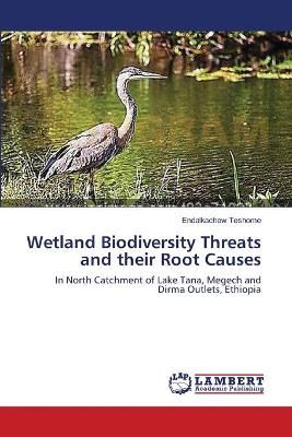 Wetland Biodiversity Threats and their Root Causes 9783659571831