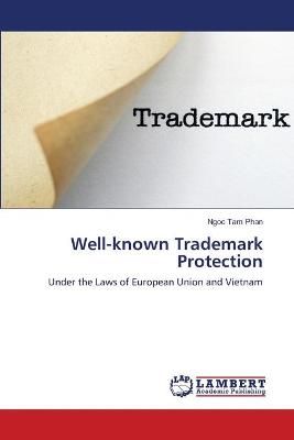Well-known Trademark Protection By Ngoc Tam Phan 9783659572401