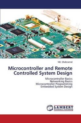 Microcontroller and Remote Controlled System Design By Shahzamal MD