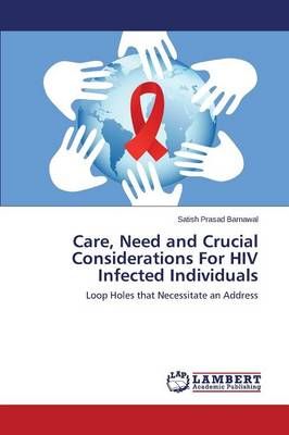 Care, Need and Crucial Considerations for HIV Infected Individuals