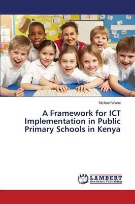 A Framework for Ict Implementation in Public Primary Schools in Kenya