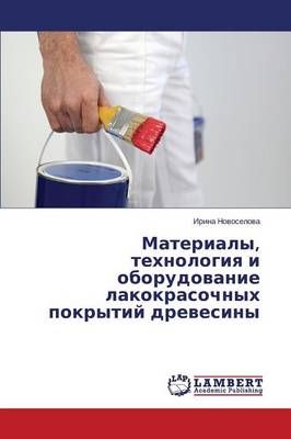 Materialy, tekhnologiya i oborudovanie lakokrasochnykh pokrytiy drevesiny