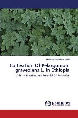 Cultivation of Pelargonium Graveolens L. in Ethiopia 9783659592720