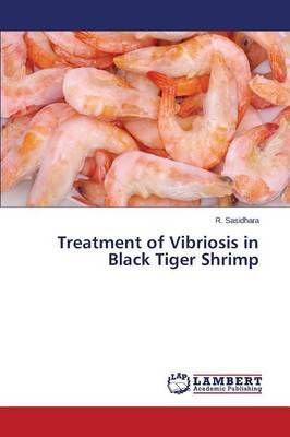 Treatment of Vibriosis in Black Tiger Shrimp By Sasidhara R