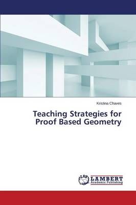Teaching Strategies for Proof Based Geometry By Chaves Kristina