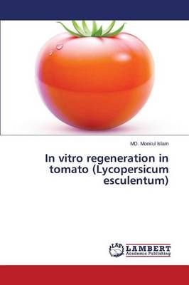 In vitro regeneration in tomato (Lycopersicum esculentum) (Paperback)