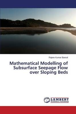 Mathematical Modelling of Subsurface Seepage Flow over Sloping Beds