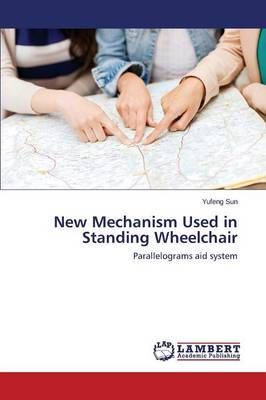 New Mechanism Used in Standing Wheelchair By Sun Yufeng 9783659612732