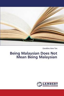 Being Malaysian Does Not Mean Being Malaysian By Tan Geraldine Anne