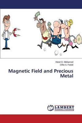 Magnetic Field and Precious Metal By Mohamed Hend O 9783659623615