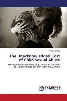 The Unacknowledged Cost of Child Sexual Abuse By Zimba Wilson