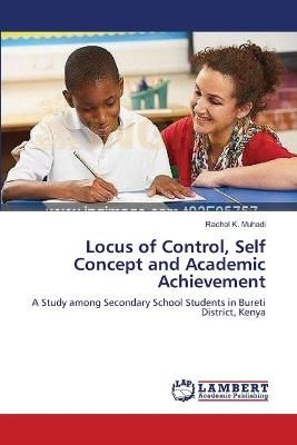 Locus of Control, Self Concept and Academic Achievement 9783659630521