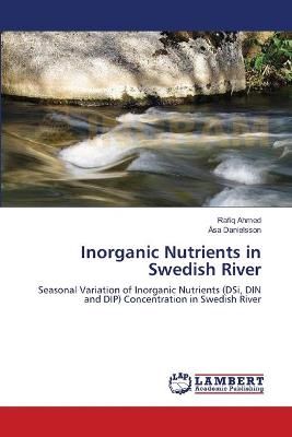 Inorganic Nutrients in Swedish River By Rafiq Ahmed 9783659634482