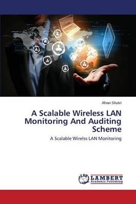 A Scalable Wireless LAN Monitoring And Auditing Scheme By Shukri Afnan