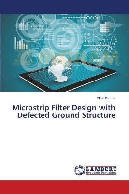Microstrip Filter Design with Defected Ground Structure By Arjun Kumar