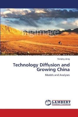 Technology Diffusion and Growing China By Yanqing Jiang 9783659641954
